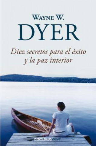 Könyv Diez secretos para el éxito y la paz interior Wayne W. Dyer