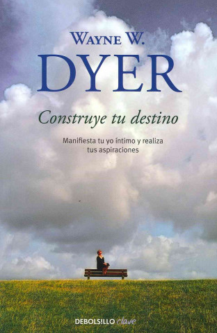 Könyv Construye tu destino : manifiesta tu yo íntimo y realiza tus aspiraciones Wayne W. Dyer