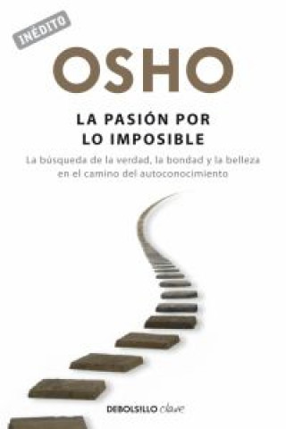 Kniha La pasión por lo imposible : la búsqueda de la verdad, la bondad y la belleza en el camino del autoconocimiento Osho Rajneesh