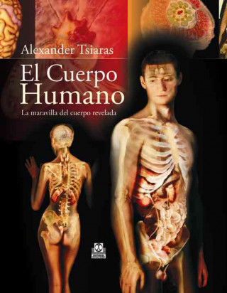 Knjiga El cuerpo humano : la maravilla del cuerpo revelada Alexander Tsiaras