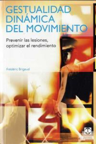 Könyv Gestualidad dinámica del movimiento : prevenir las lesiones, optimizar el rendimiento Frédéric Brigaud