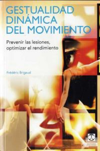 Βιβλίο Gestualidad dinámica del movimiento : prevenir las lesiones, optimizar el rendimiento Frédéric Brigaud