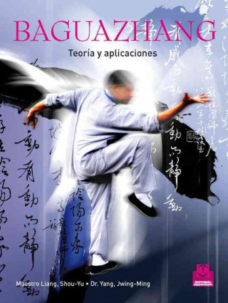 Книга Baguazhang : teoría y aplicaciones ShOu-Yu Liang