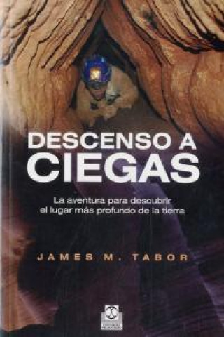 Kniha Descenso a ciegas : la aventura para descubrir el lugar más profundo de la tierra James M. Tabor