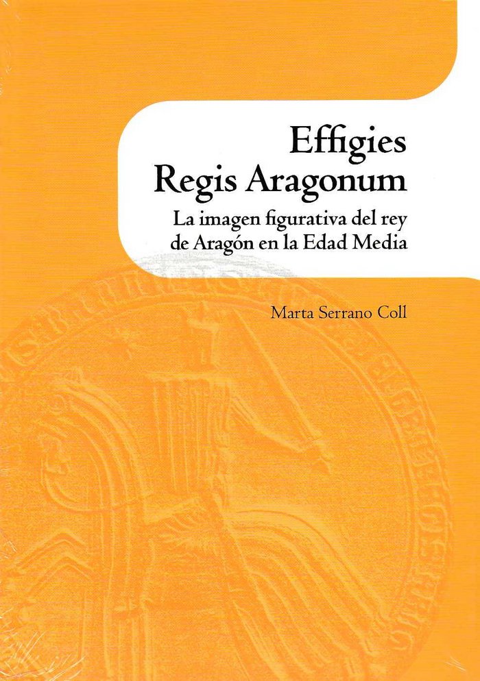 Książka Effigies Regis Aragonum. La imagen figurativa del rey de Aragón en la Edad Media 