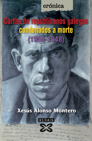 Könyv Cartas de republicanos galegos condenados a morte (1936-1948) Xesús Alonso Montero