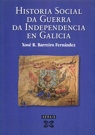 Carte Historia social da Guerra da Independencia en Galicia XOSE RAMON BARREIRO FERNANDEZ