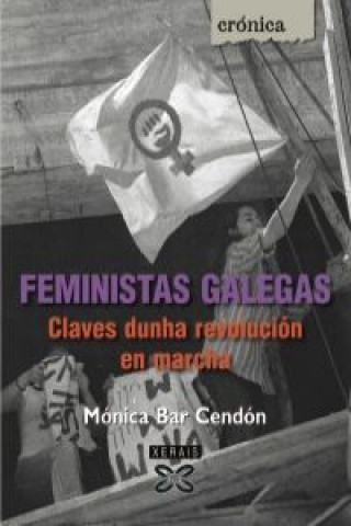 Könyv Feministas galegas : claves dunha revolución en marcha Mónica Bar Cendón