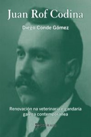 Knjiga Juan Rof Codina : renovación na veterinaria e gandaría galega contemporánea Conde Gómez