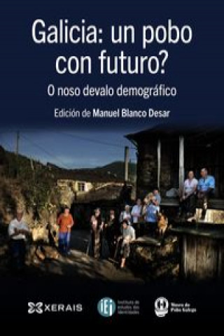 Carte Galicia : un pobo con futuro? : o noso devalo demográfico Manuel Blanco Desar