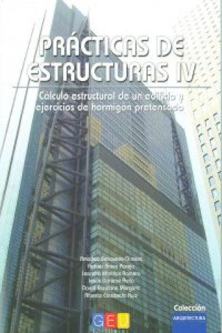 Knjiga Prácticas de estructuras IV : cálculo estructural de un edificio y ejercicios de hormigón pretensado Amadeo Benavent-Climent