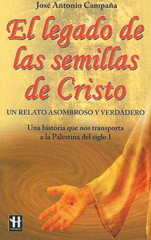 Kniha El Legado de Las Semillas de Cristo: Un Relato Asombroso y Verdadero Jose Antonio Campana