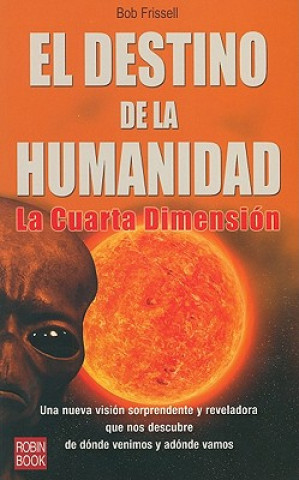 Carte El Destino de La Humanidad: La Cuarta Dimension Bob Frissell