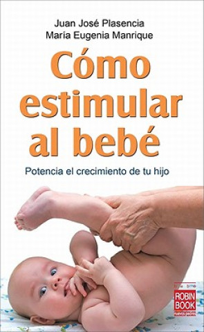 Kniha Como Estimular Al Bebe: Potencia El Crecimiento de Tu Hijo Maria Eugenia Manrique