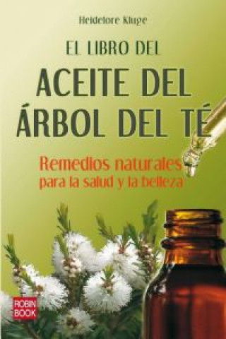 Carte LIBRO DEL ACEITE DEL ÁRBOL DEL TÉ, EL. Remedios naturakes para la salud y la belleza HEIDELORE KLUGE