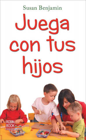 Knjiga Juega con tus hijos Susan Benjamin