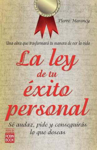 Книга La Ley de Tu Exito Personal: Se Audaz, Pide y Conseguiras Lo Que Deseas Pierre Morency