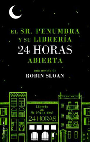 Książka El Sr. Penumbra y su Libreria 24 Horas Abierta = Mr. Penumbra and His Library Open 24 Hours Robin Sloan