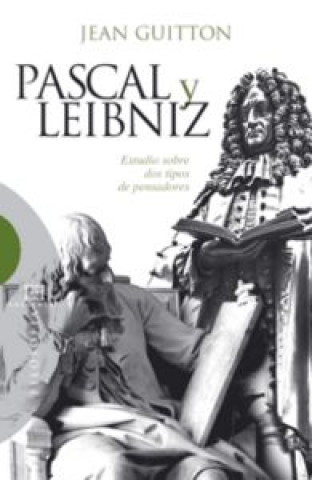 Kniha Pascal y Leibniz : estudio sobre dos tipos de pensadores Jean Guitton