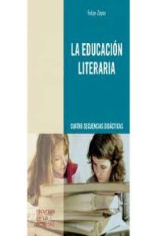 Carte La educación literaria : cuatro secuencias didácticas Felipe Zayas Hernando