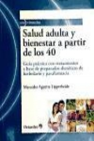 Kniha Salud adulta y bienestar a partir de los 40 : guía práctica con tratamientos a base de preparados dietéticos de herbolario y parafarmacia Mercedes Aguirre Lipperheide