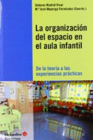Книга La organización del espacio en el aula infantil : de la teoría a las experiencias prácticas Dolores Madrid Vivar