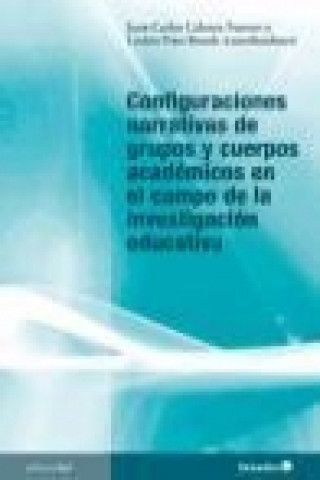 Knjiga Configuraciones narrativas de grupos y cuerpos académicos en el campo de la investigación educativa Juan Carlos Cabrera Fuentes