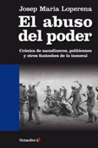Carte El abuso del poder : crónica de sacadineros, politicones y otros fantoches de lo inmoral Josep Maria Loperena Jené