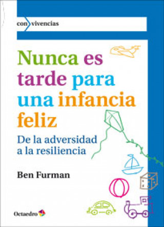 Kniha Nunca es tarde para tener una infancia feliz : de la adversidad a la resiliencia BEN FURMAN