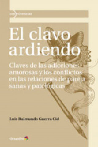 Könyv El clavo ardiendo : claves de las adicciones amorosas y los conflictos en las relaciones de pareja sanas y patológicas LUIS R. GUERRA