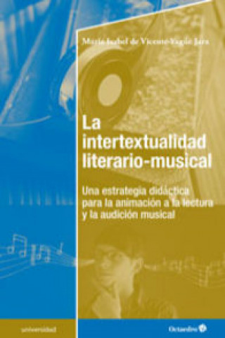 Livre La intertextualidad literario-musical : una estrategia didáctica para la animación a la lectura y la audición musical María Isabel de Vicente-Yagüe Jara