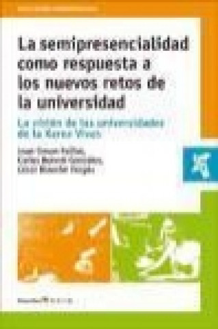 Book La semipresencialidad como respuesta a los nuevos retos de la universidad : la visión de las universidades de la Xarxa Vives Carles Benedí González