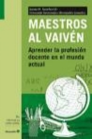 Könyv Maestros del vaivén : aprender la profesión docente en el mundo actual Fernando Hernández y Hernández
