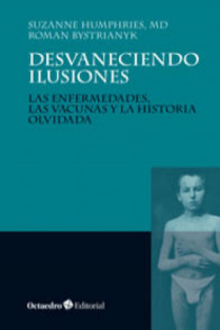 Книга Desvaneciendo ilusiones: Las enfermedades, las vacunas y la historia olvidada SUZANNE HUMPHRIES
