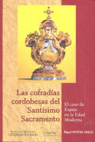 Kniha Las cofradías cordobesas del Santísimo Sacramento : el caso de Espejo en la Edad Moderna Miguel Ventura Gracia