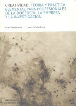 Книга Creatividad : teoría y práctica elemental para profesionales de la docencia, la empresa y la investigación Javier Corbalán Berná