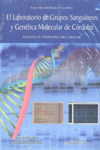 Kniha El Laboratorio de Grupos Sanguíneos y Genética Molecular de Córdoba : Facultad de Veterinaria-cría caballar Pedro Pablo Rodríguez Gallardo