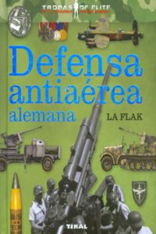 Libro Defensa antiaérea alemana : la Flak 