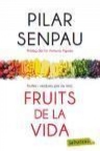 Kniha Fruits de la vida : fruites i verdures per ser feliç Pilar Senpau i Jové