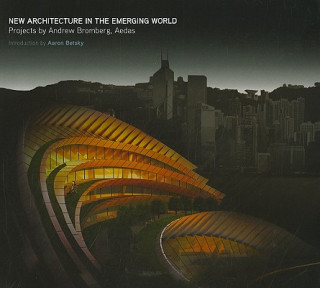 Kniha New Architecture in the Emerging World: Projects by Andrew Bromberg, Aedas Oscar Riera Ojeda