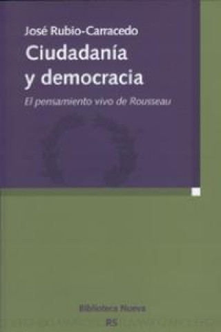 Книга Ciudadanía y democracia : el pensamiento vivo de Rousseau José Rubio Carracedo