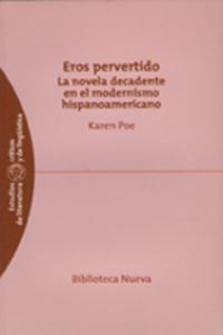 Buch Eros pervertido : la novela decadente en el modernismo hispanoamericano Karen Poe