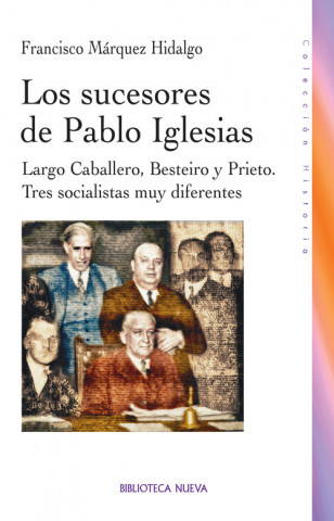 Carte Los sucesores de Pablo Iglesias : Largo Caballero, Besteiro y Prieto, tres socialistas muy diferentes Francisco Márquez Hidalgo
