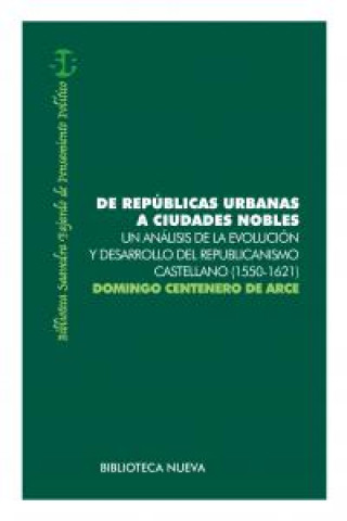 Könyv De repúblicas urbanas a ciudades nobles. Un análisis de la evolución y desarrollo del republicanismo castellano (1550-1621) 