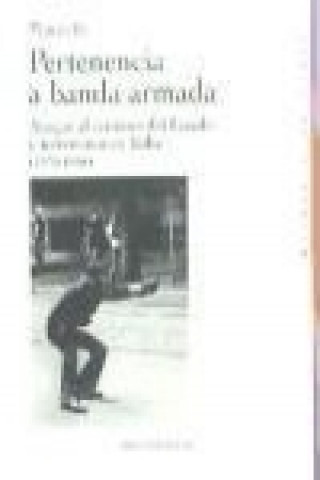 Buch Pertenencia a banda armada : ataque al corazón del estado y terrorismo en Italia, 1970-1988 Matteo Re