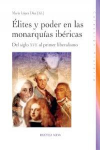 Kniha Élites y poder en las monarquías ibéricas : del siglo XVII al primer liberalismo 