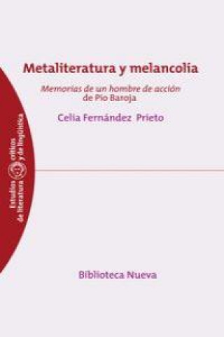 Carte Metaliteratura y melancolía : memorias de un hombre de acción de Pio Baroja Cecilia Fernandez Prieto