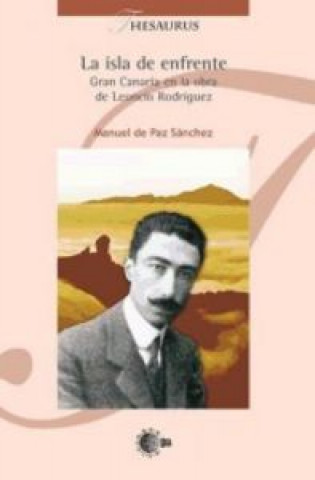 Kniha La isla de enfrente : Gran Canaria en la obra de Leoncio Rodríguez Manuel de Paz Sánchez