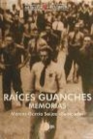 Kniha Raíces guanches : memorias Marcos García Seijas «Benicode» Marcos García Seijas