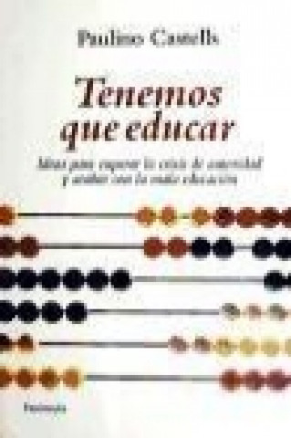 Knjiga Tenemos que educar : ideas para acabar con la crisis de autoridad y la mala educación Paulino Castells Cuixart